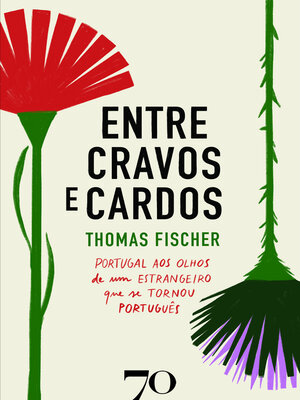cover image of Entre Cravos e Cardos--Portugal aos Olhos de um Estrangeiro que se Tornou Português